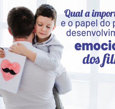 Dia dos pais: Qual a importância e o papel do pai no desenvolvimento emocional dos filhos