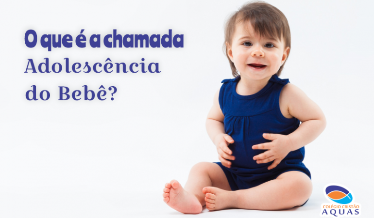 O que é a chamada “Adolescência do Bebê”?